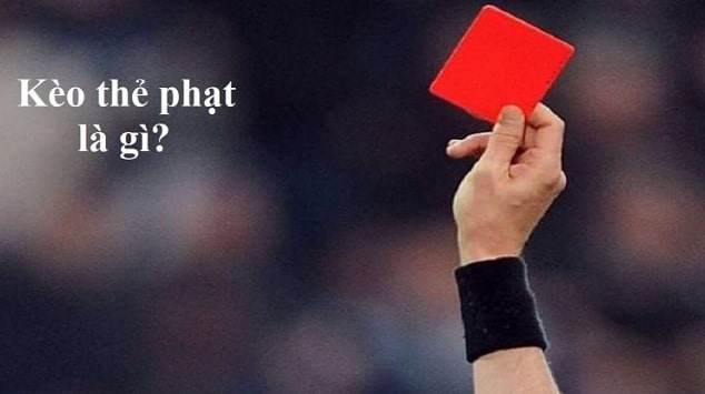 Cách chơi các kèo thẻ phạt chính xác và hiệu quả